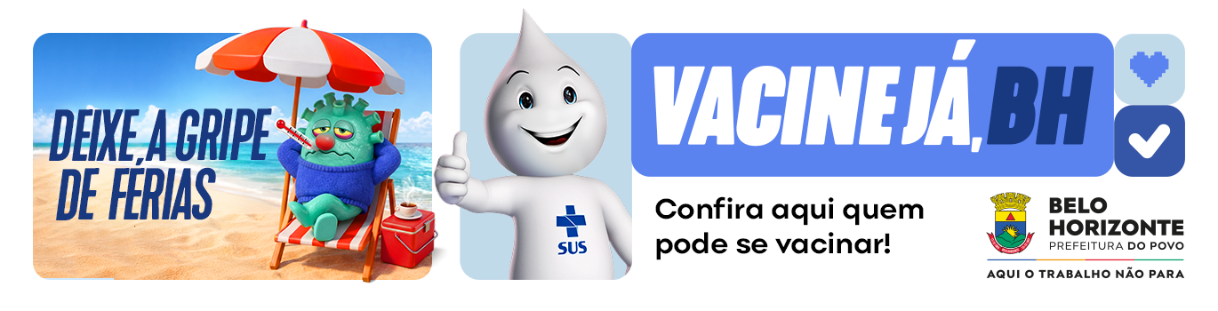 À esquerda temos a frase Deixe a gripe de férias. O vírus da gripe sentado em uma cadeira de praia e guarda-sol com termômetro na boca. Ao centro temos o Zé gotinha dando joia com a mão. À direita a frase: Vacine já, BH. Seguido de coração e tique. Abaixo a frase: Confira aqui quem pode se vacinar. Seguido da logomarca da PBH, escrito: Belo Horizonte. Prefeitura do Povo. Aqui o trabalho não para.