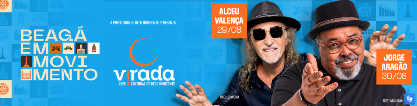 Virada Cultural À esquerda do banner lê-se: Beagá em movimento. A Prefeitura de Belo Horizonte apresenta: Virada 2026 Cultural de Belo Horizonte. Alceu Valença 29/08. seguido da foto de Alceu Valença usando óculos escuros, camisa e chapéu pretos. Tirada por Léo Avesa. Seguido da foto de Jorge Aragão, usando óculos de grau, chapéu e camisa pretos. Tirada por Yves Lohan. Seguida do escrito à direita: Jorge Aragão 30/08.