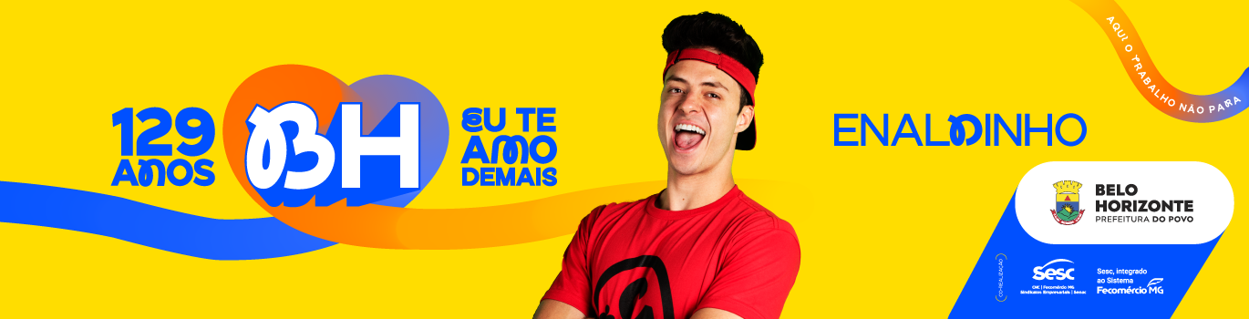 129 anos BH Banner comemorativo dos 129 anos de Belo Horizonte, com identidade visual vibrante em amarelo, azul e laranja. Destaca a campanha “BH, eu te amo demais”, a participação de Enaldinho e as marcas da Prefeitura de Belo Horizonte e do Sesc.