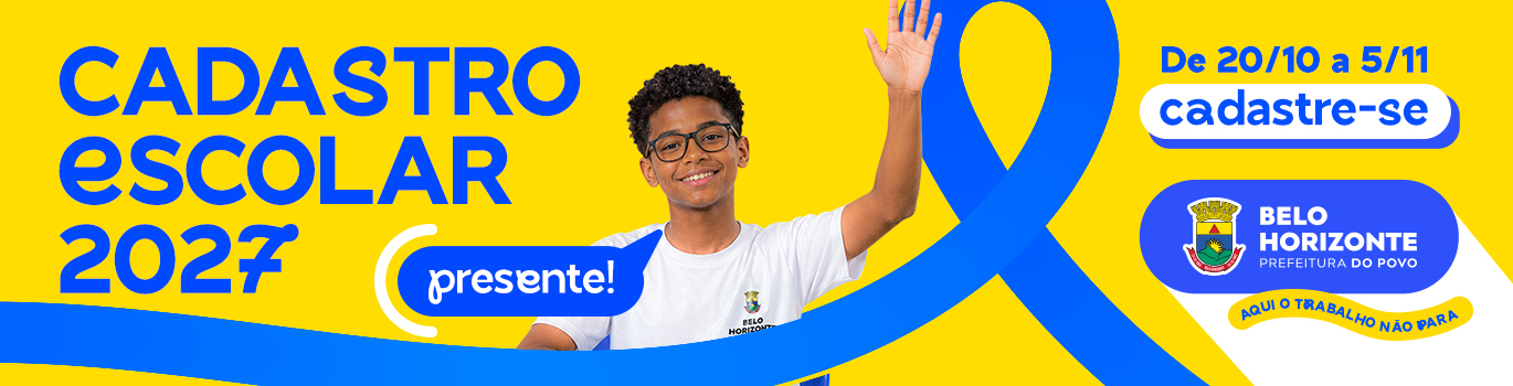 Cadastro escolar 2027 O banner institucional da Prefeitura de Belo Horizonte divulga o período de inscrições para o Cadastro Escolar 2027, que decorre de 20/10 a 5/11, apresentando uma estética vibrante em amarelo e azul com a imagem de um estudante a levantar a mão ao lado da mensagem "presente!" e um apelo direto para que as pessoas se cadastrem.