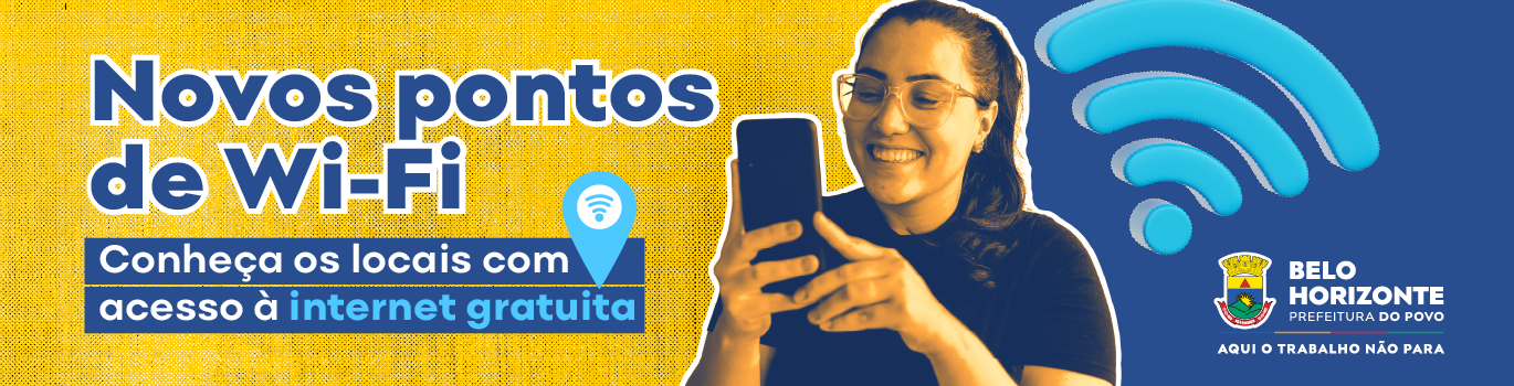 Banner institucional da Prefeitura de Belo Horizonte que divulga novos pontos de Wi-Fi gratuito. Destaca uma mulher usando o celular, o símbolo de conexão Wi-Fi e convida o público a conhecer os locais com acesso gratuito à internet.