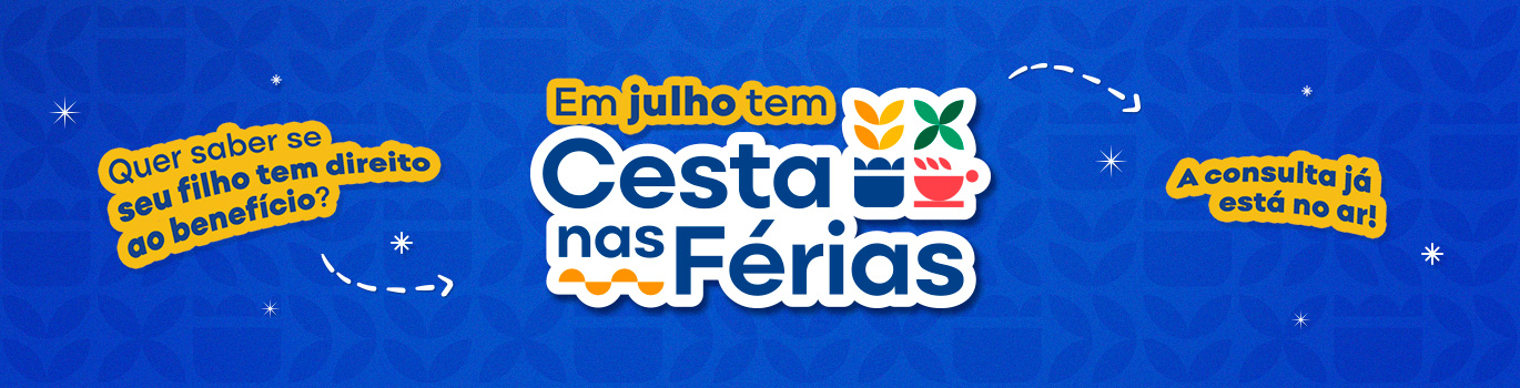 Cesta nas Férias À esquerda tem escrito: Quer saber se seu filho tem direito ao benefício? No meio tem escrito: Em julho tem Cesta nas Férias. À direita tem escrito: A consulta já está no ar!