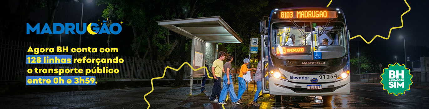 À esquerda do banner temos o texto: Madrugão. Agora BH conta com 128 linhas reforçando o transporte público entre 0h e 3h59. No centro do banner temos pessoas em um ponto de ônibus entrando no ônibus de itinerário Madrugão. Â direita do banner temos a marca escrita: BH a cidade do SIM.