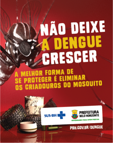 Mosquito ao lado da frase Não deixe a Dengue crescer. A melhor forma de se proteger é eliminar os criadouros do mosquito