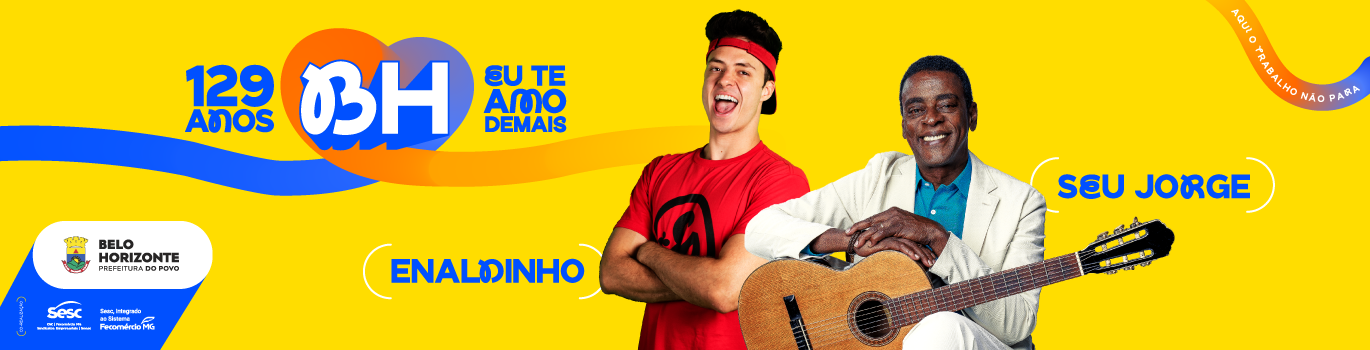 Banner comemorativo dos 129 anos de Belo Horizonte, com identidade visual vibrante em amarelo, azul e laranja. Destaca a campanha “BH, eu te amo demais”, a participação de Enaldinho e Seu Jorge Traz também a assinatura com a logo da PBH e dos parceiros Fecomércio e Sesc.