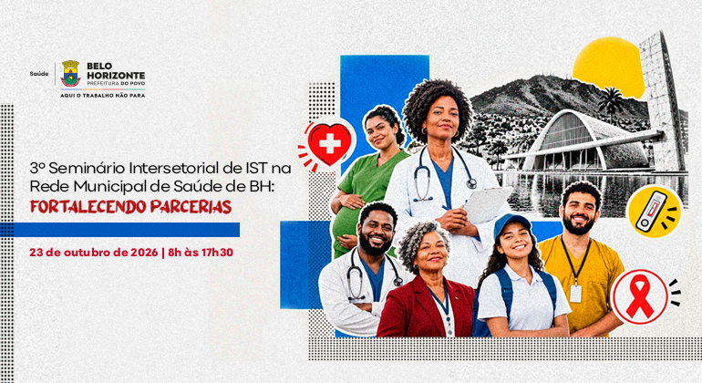 Seminário reúne profissionais da Saúde para debater prevenção e tratamento de Infecções Sexualmente Transmissíveis Cartaz de divulgação do 3º Seminário Intersetorial de IST na Rede Municipal de Saúde de BH, com o tema “Fortalecendo Parcerias”. A imagem reúne seis profissionais da saúde, tendo ao fundo a Serra do Curral e elementos gráficos relacionados à saúde e à prevenção de ISTs.