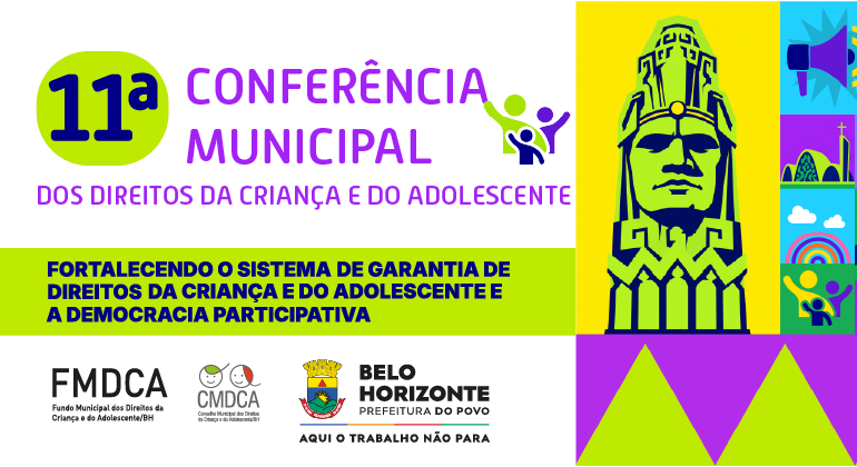 Inscrições para Pré-Conferências Regionais dos Direitos da Criança e do Adolescente vão até 3 de novembro Imagem de divulgação da 11ª Conferência Municipal dos Direitos da Criança e do Adolescente de Belo Horizonte. A arte tem fundo branco e utiliza cores vibrantes, como verde-limão, roxo, amarelo e azul. À esquerda, aparece o título da conferência, acompanhado de um símbolo que representa pessoas com os braços levantados. Abaixo, em uma faixa verde-limão, está escrito: “Fortalecendo o Sistema de Garantia de Direitos da Criança e do Adolescente e a Democracia Participativa”.