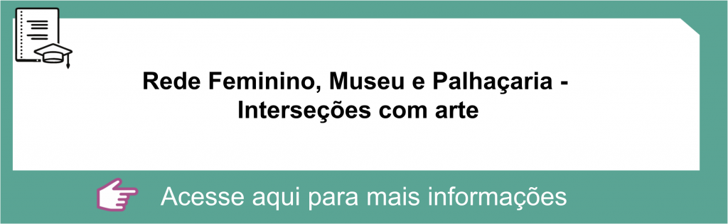 REDE FEMININO, MUSEU E PALHAÇARIA - INTERSEÇÕES COM ARTE
