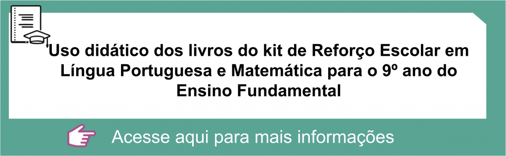 Uso didático dos livros do kit de Reforço Escolar em Língua Portuguesa e Matemática para o 9º ano do Ensino Fundamental
