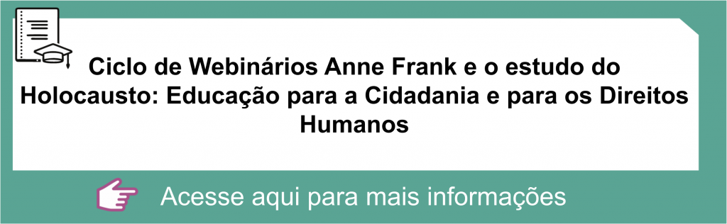 Ciclo de Webinários Anne Frank e o estudo do Holocausto: Educação para a Cidadania e para os Direitos Humanos