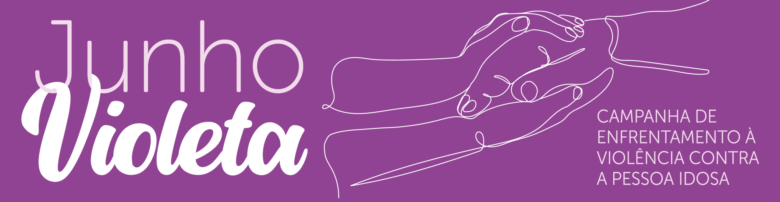 Imagem gráfica com fundo violeta e os dizeres em branco Junho Violeta Campanha de Enfrentamento a Violência contra a Pessoa Idosa, no centro uma imagem em linhas de duas mãos acolhendo uma mão de uma pessoa idosa.