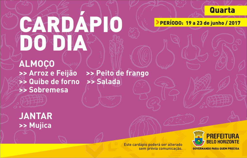 Cardápio de quarta: Arroz, feijão, peito de frango, quibe de forno, salada, sobremesa. Jantar: Mujica.