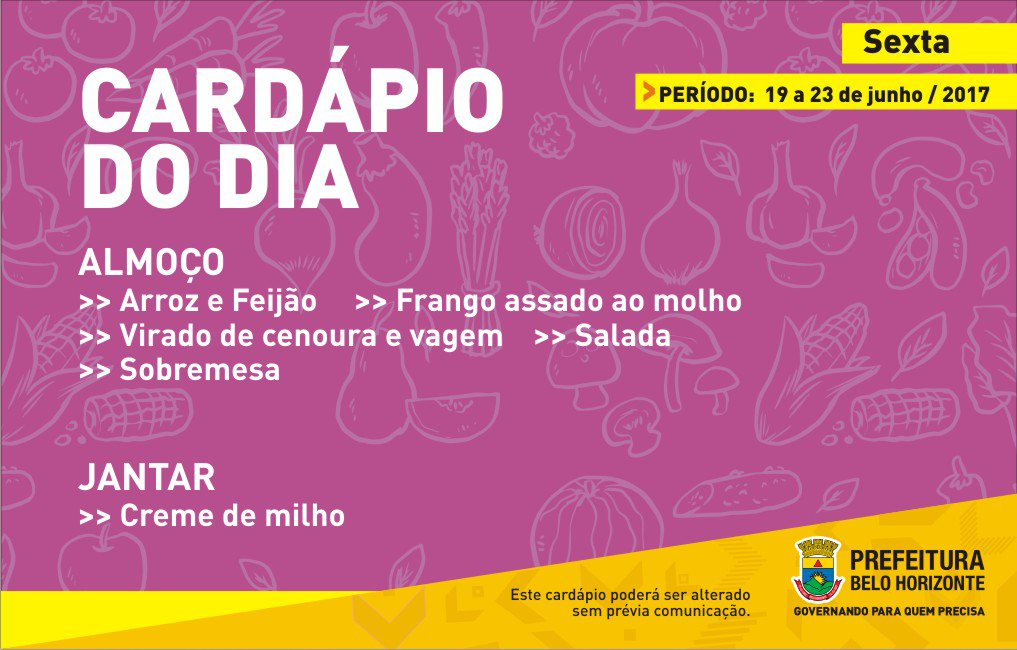 Cardápio de sexta, 23/06: Arroz, feijão, Frango assado ao molho, virado de cenoura e vagem, salada, sobremesa. Jantar: Creme de milho.