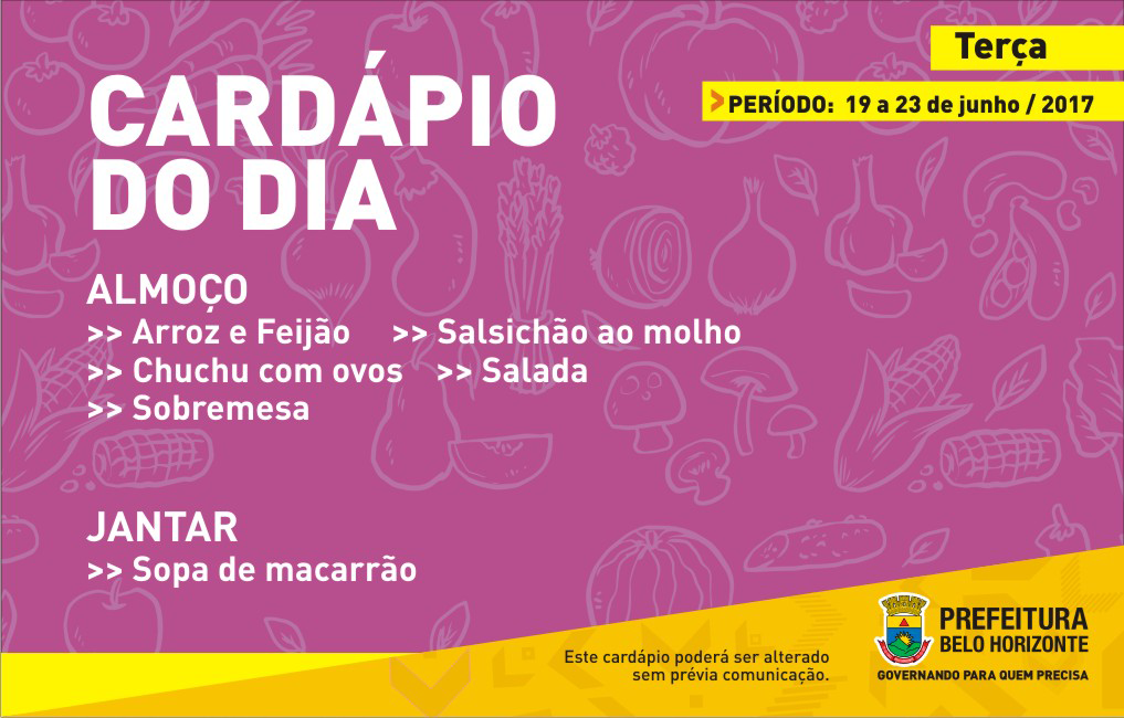 Cardápio de terça, 20/06: Almoço: Arroz, feijão, salsichão ao molho, chuchu com ovos, salada, sobremesa. Jantar: Sopa de macarrão.