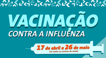 Cartaz verde escuro com os dizeres: Vacinação contra a influenza. 17 de abril a 26 de maio em todos os centros de saúde