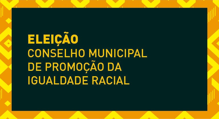 Eleição Conselho Municipal de Promoção da Igualdade Racial