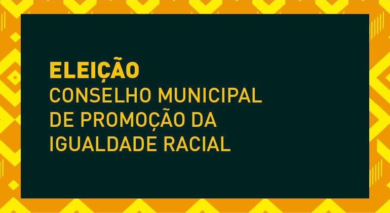 Abertas as inscrições para representantes do Conselho Municipal de Promoção de I Eleição Conselho Municipal de Promoção da Igualdade Racial