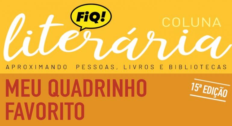 Coluna Literária aborda a temática dos quadrinhos em homenagem ao FIQ BH Coluna Literária aborda a temática dos quadrinhos em homenagem ao FIQ BH