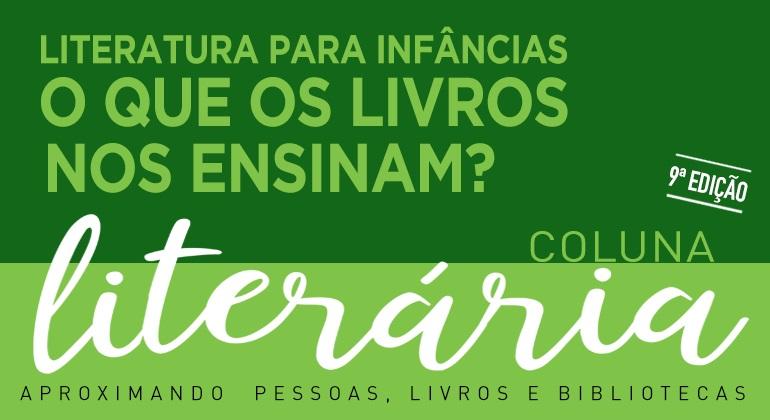 Edição de janeiro da Coluna Literária aborda a literatura para as infâncias Cartaz da 9ª edição da Coluna Literária