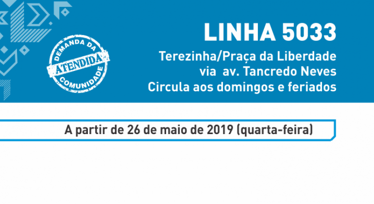 Linha 5033: Terezinha/Praça da Liberdade via av. Trancredo Neves. Circula aos domingos e feriados. A partir de 26 de maio de 2019 (quarta-feira)