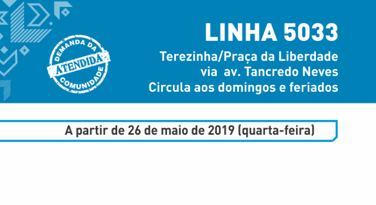 A partir de domingo, dia 26/5, a linha 5033 (Santa Terezinha/Praça da Liberdade via avenida Tancredo Neves) terá novos quadros de horários. Arte: PBH Linha 5033: Terezinha/Praça da Liberdade via av. Trancredo Neves. Circula aos domingos e feriados. A partir de 26 de maio de 2019 (quarta-feira)