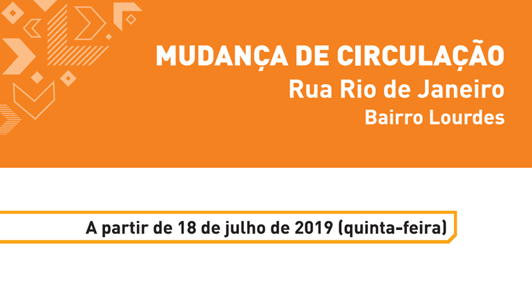 Mudança de Circulação: rua Rio de Janeiro, bairro Lourdes. A partir de 18 de julho de 2019. 