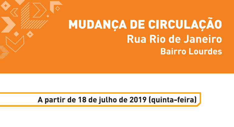 As mudanças vão organizar o trânsito na região, melhorar a fluidez e garantir mais segurança aos pedestres e condutores. Mudança de Circulação: rua Rio de Janeiro, bairro Lourdes. A partir de 18 de julho de 2019.