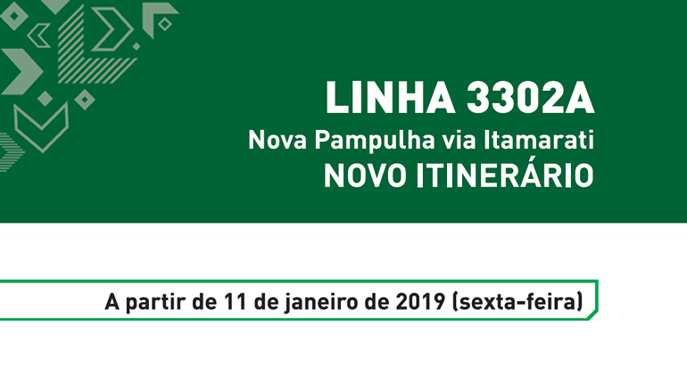 A partir de sexta-feira, dia 11/1, a linha 3302A (Nova Pampulha via Itamarati) terá seu itinerário alterado nas viagens. Linha 3302A: Nova Pampulha via Itamarati. Novo itinerário a partir de 11 de janeiro de 2019 (sexta-feira)