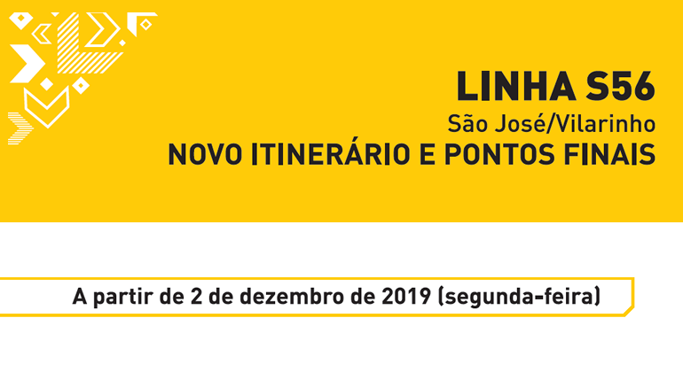 A BHTrans informa que, a partir do dia 2/12, a linha S56 (São José/Vilarinho) terá novo itinerário e dois pontos finais. Arte: PBH Linha S56: São José/Vilarinho. Novo Itinerário e pontos finais. A partir de 2 de dezembro de 2019 (segunda-feira).