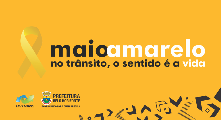 Arte: PBH Maio Amarelo: no trânsito, o sentido é a vida.