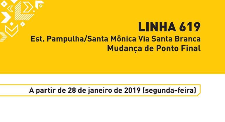 Linha 619: Esta. Pampulha/santa Mônica Via Santa Branca. Mudança de Ponto Final. A partir de 28 de janeiro de 2019 (segunda-feira).