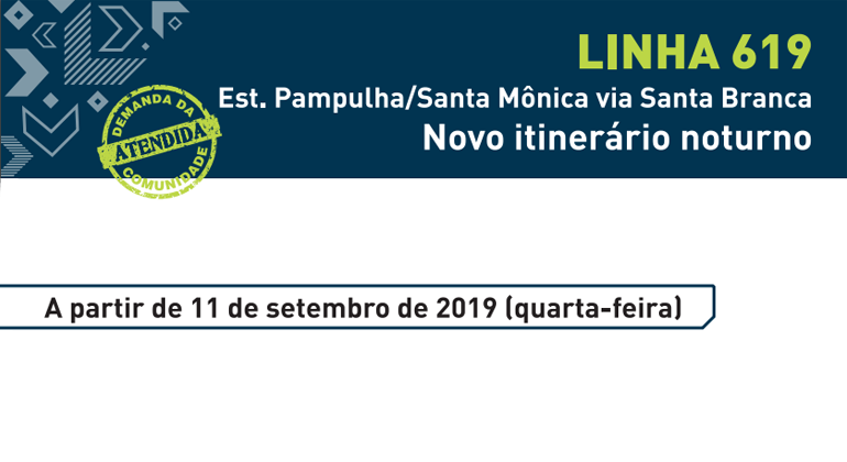 A BHTrans informa que, a partir de quarta, dia 11/9, a linha 619 tem o itinerário alterado no horário noturno. Arte: PBH Linha 619 - Estação Pampulha/Santa Mônica via Santa Branca. Novo itinerário noturno a partir de 11 de setembro de 2019 (quarta-feira).