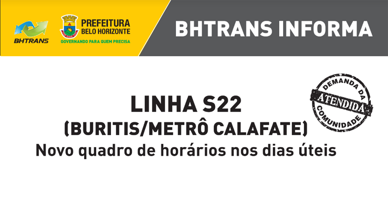 BHTrans informa que, a partir de segunda, a linha S22 (Buritis/Metrô Calafate) terá o atendimento estendido nos dias úteis até às 23h05. Arte: PBH BHTrans informa: Linha S22 (Buritis/Metrô Calafate) Novo quadro de horários nos dias úteis.