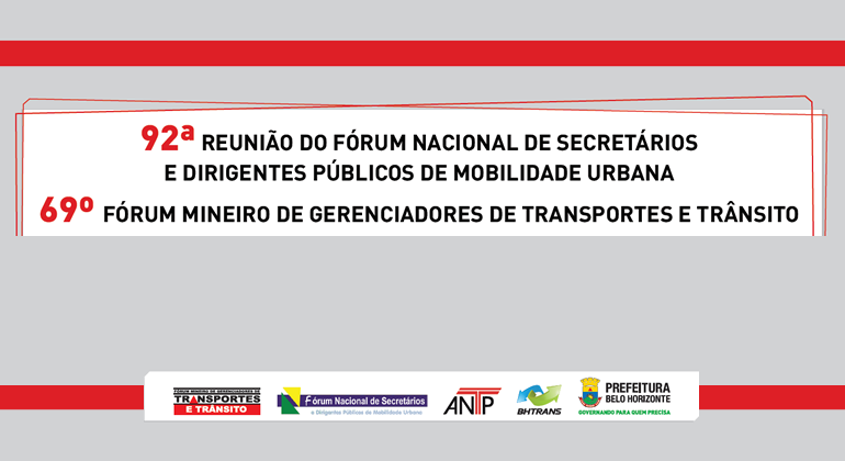 92ª reunião do Fórum Nacional de Secretários e Dirigentes Públicos de Mobilidade Urbana. 69ª reunião do Fórum Mineiro de Gerenciadores de Transporte e Trânsito auditório da Prefeitura de Belo Horizonte