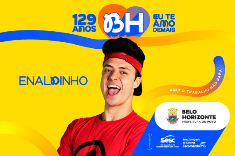 Arte com fundo amarelo traz a foto de Enaldinho, com texto em azul que cita: 129 anos BH eu te amo. Traz também a assinatura com a logo da PBH e dos parceiros Fecomércio e Sesc.