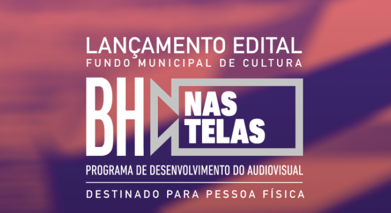 R$ 1,2 milhão será destinado para 4 categorias: produção de curtas e médias-metragens, mostras/festivais, pesquisa e audiovisual comunitário. Arte: PBH Lançamento edital Fundo Municipal de Cultura. BH nas Telas: Programa de Desenvolvimento do Audiovisual. Destinado para pessoa física.