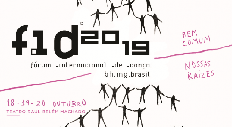 FID 2019: Fórum Internacional de Dança. BH. MG. Brasil. 18, 19 e 20 de outubro, no Teatro Raul Belám Machado. 