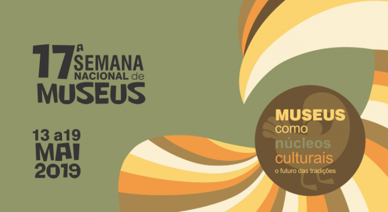 17ª Semana Nacional de Museus. 13 a 19 de maio de 2019. Museus como núcleos culturais: o futuro das tradições. 
