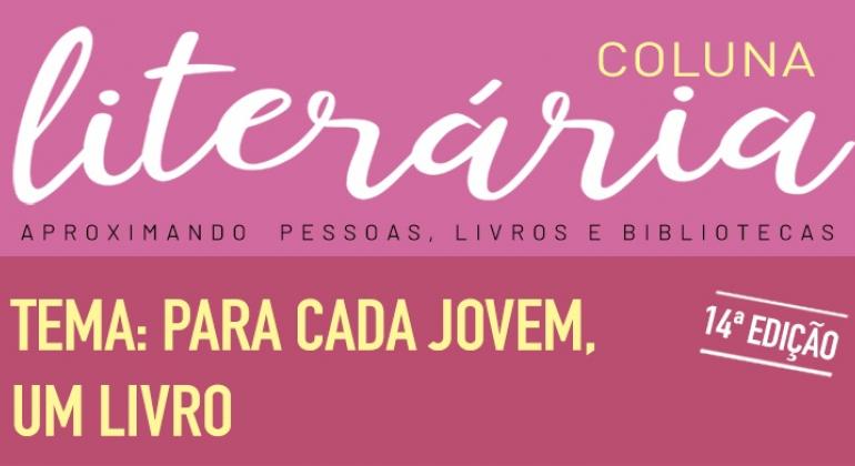 14ª Coluna Literária aborda a literatura para as juventudes 14ª Coluna Literária aborda a literatura para as juventudes
