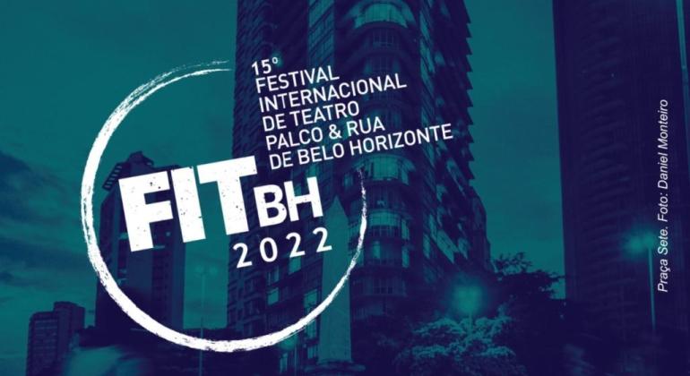 15º Festival Internacional de Teatro, Palco e Rua de Belo Horizonte - FIT BH abre inscrições para interessados em integrar a programação 2022