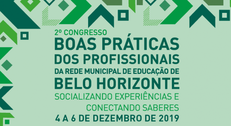 O 2º Congresso de Boas Práticas dos Profissionais da Rede Municipal de Educação acontece de 4 a 6/12 no Ouro Minas Palace Hotel. Arte: PBH 2º Congresso de Boas Práticas dos Profissionais da Rede Municipal de Educação de Belo Horizonte - Socializando Experiências e Conectando Saberes.