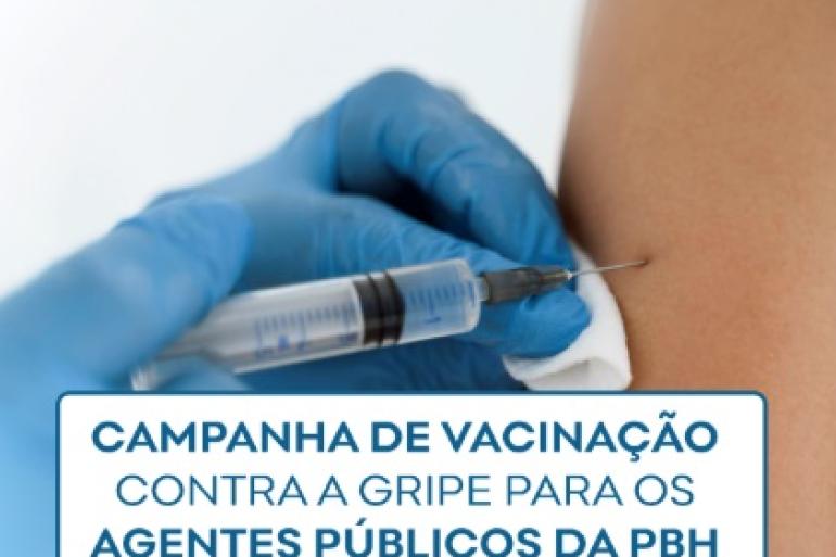 Mão com uma luva azul aparece aplicando a vacina no braço de uma pessoa. Mais abaixo da imagem os dizeres: Campanha de vacinação contra gripe para os agentes públicos da PBH