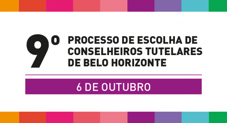 No domingo, dia 6/10, será realizado o 9º Processo de Escolha de Conselheiros Tutelares de Belo Horizonte para eleger 45 conselheiros. Arte: PBH 9º Processo de Escolha de Conselheiros Tutelares de Belo Horizonte: 6 de outubro.