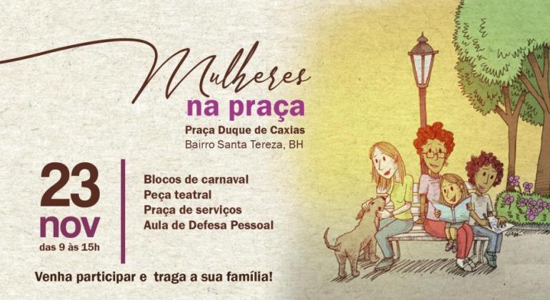 O evento “Mulheres na Praça” vai levar lazer e informação à Praça Duque de Caxias no dia 23/11, das 9h às 15h. Arte: PBH Mulheres na Praça Duque de Caxias. 23 de novembro. Blocos de carnaval, peça teatral, praça de serviços e aula de defesa pessoal.