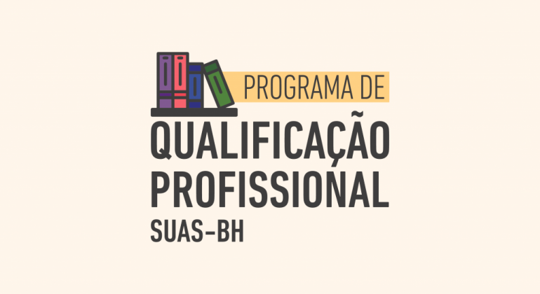 Programa Municipal de Qualificação Profissional Imagem gráfica com fundo laranja claro e o texto: Programa de Qualificação Profissional SUAS-BH, em referência ao Sistema Único de Assistência Social. Há quatro pequenos livros compondo a imagem.