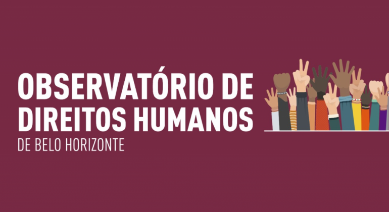 Prefeitura reativa Observatório de Direitos Humanos em Belo Horizonte Observatório de Direitos Humanos