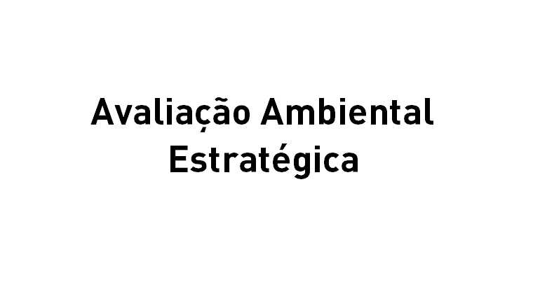 Avaliação Ambiental Estratégica Avaliação Ambiental Estratégica