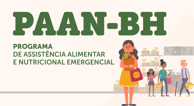 PAAN-BH - Programa de Assistência Alimentar e Nutricional Emergencial Imagem gráfica. No alto, um texto com o nome do programa: PAAN-BH Programa de Assistência Alimentar e Nutricional Emergencial. Ao lado, imagem de uma mulher segurando uma sacola com hortaliças e ao fundo uma mulher, uma jovem e um idoso em um sacolão fazendo compras
