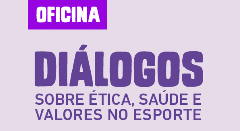 Último módulo de Oficina on-line discute ética, saúde e valores no esporte Título da Oficina Diálogos, sobre ética, saúde e valores no esporte