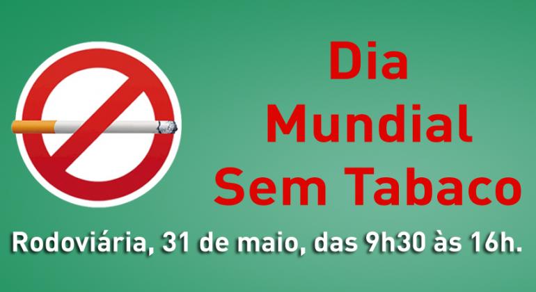 Dia Mundial Sem Tabaco - Rodoviária, 31 de maio das 9h30 às 16h.